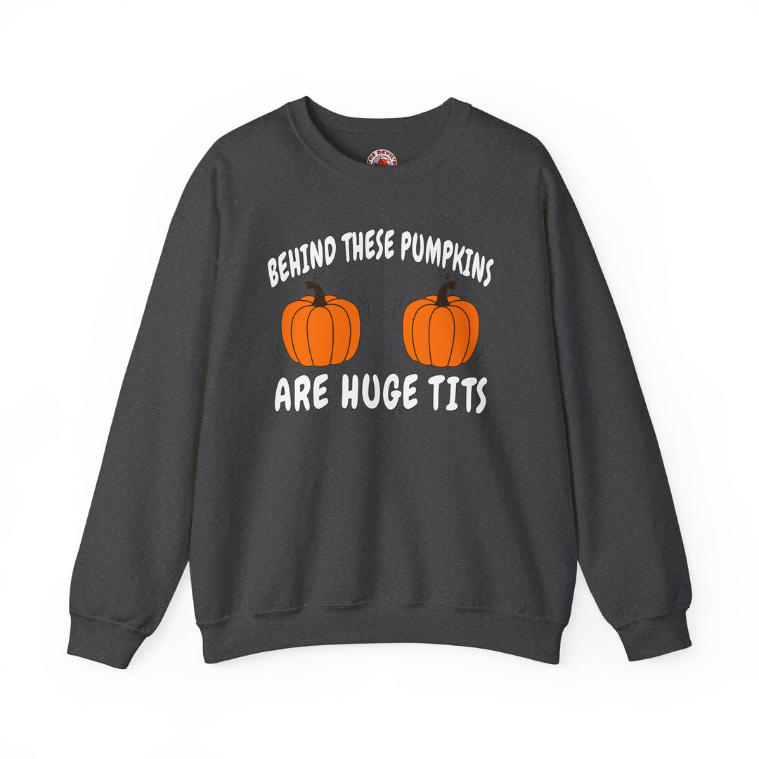 Behind These Pumpkins Are Huge Tits Crewneck Sweatshirt