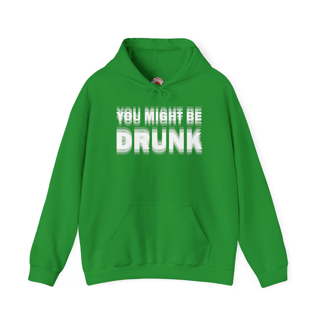 You Might Be Drunk Hooded Sweatshirt