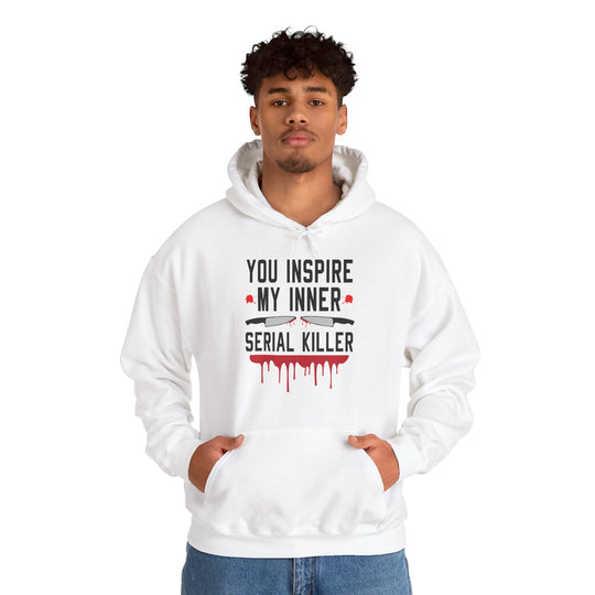 You Inspire My Inner Serial Killer Hooded Sweatshirt