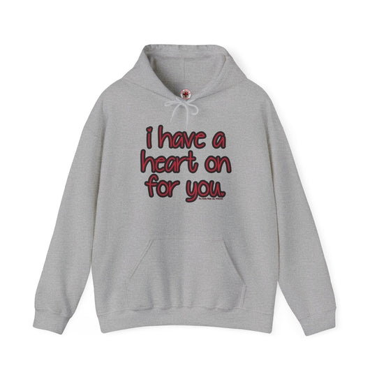 I Have A Heart On For You Hooded Sweatshirt