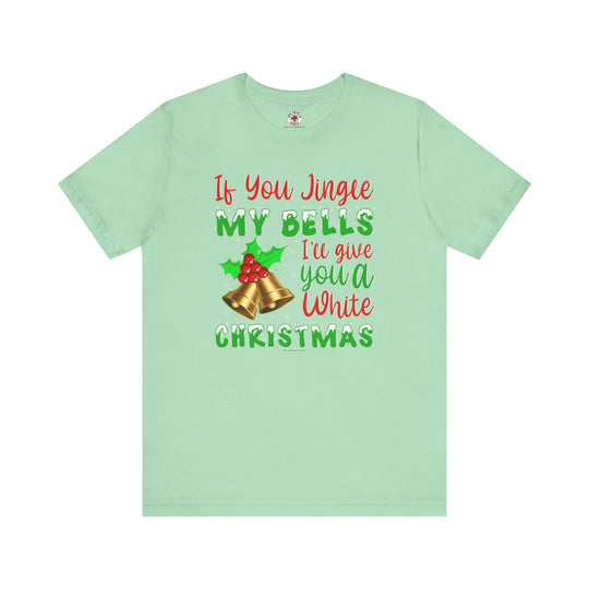 If You Jingle My Bells T-Shirt