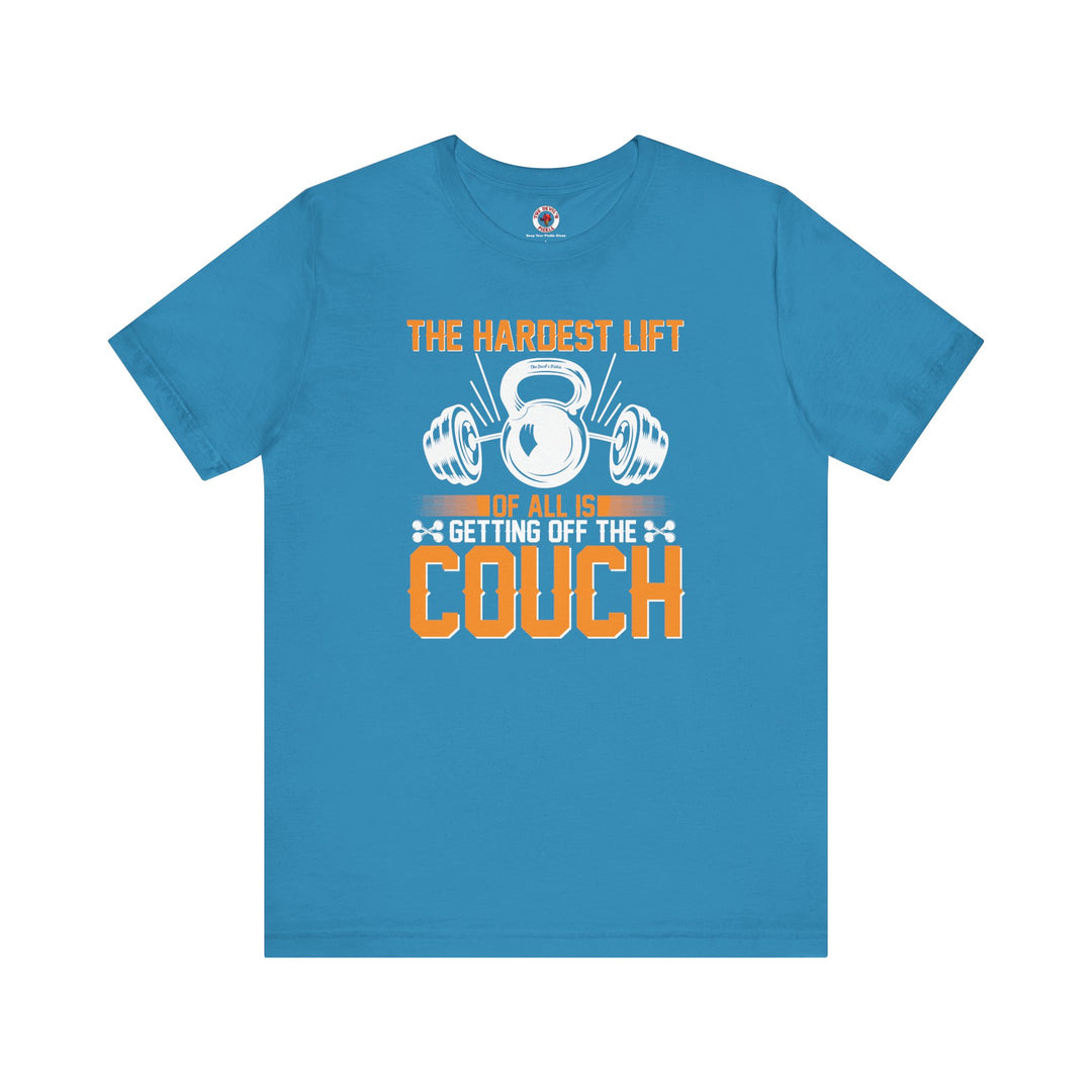 The Hardest Lift Of All Is Getting Off The Couch T-Shirt