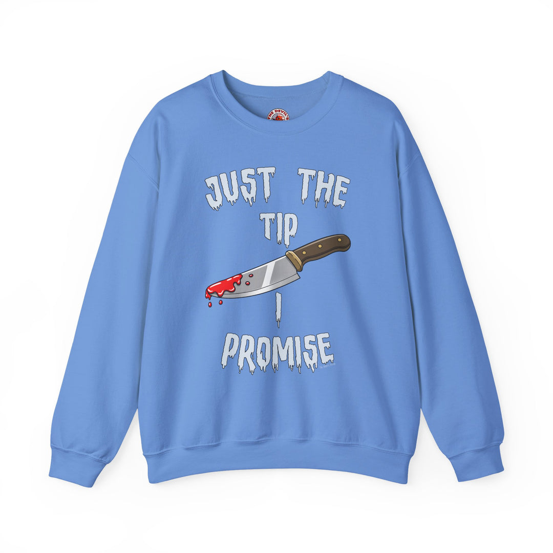 Just The Tip I Promise Crewneck Sweatshirt
