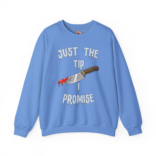 Just The Tip I Promise Crewneck Sweatshirt