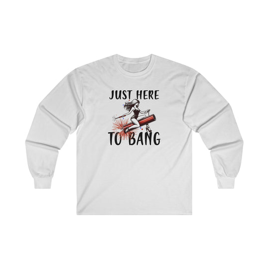 Just Here To Bang Firework Long Sleeve Tee