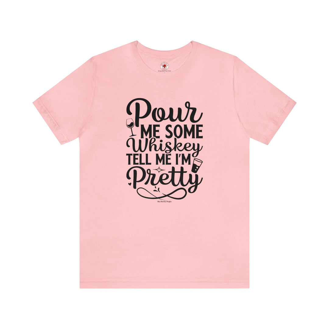 Pour Me Some Whiskey Tell Me I'm Pretty T-Shirt