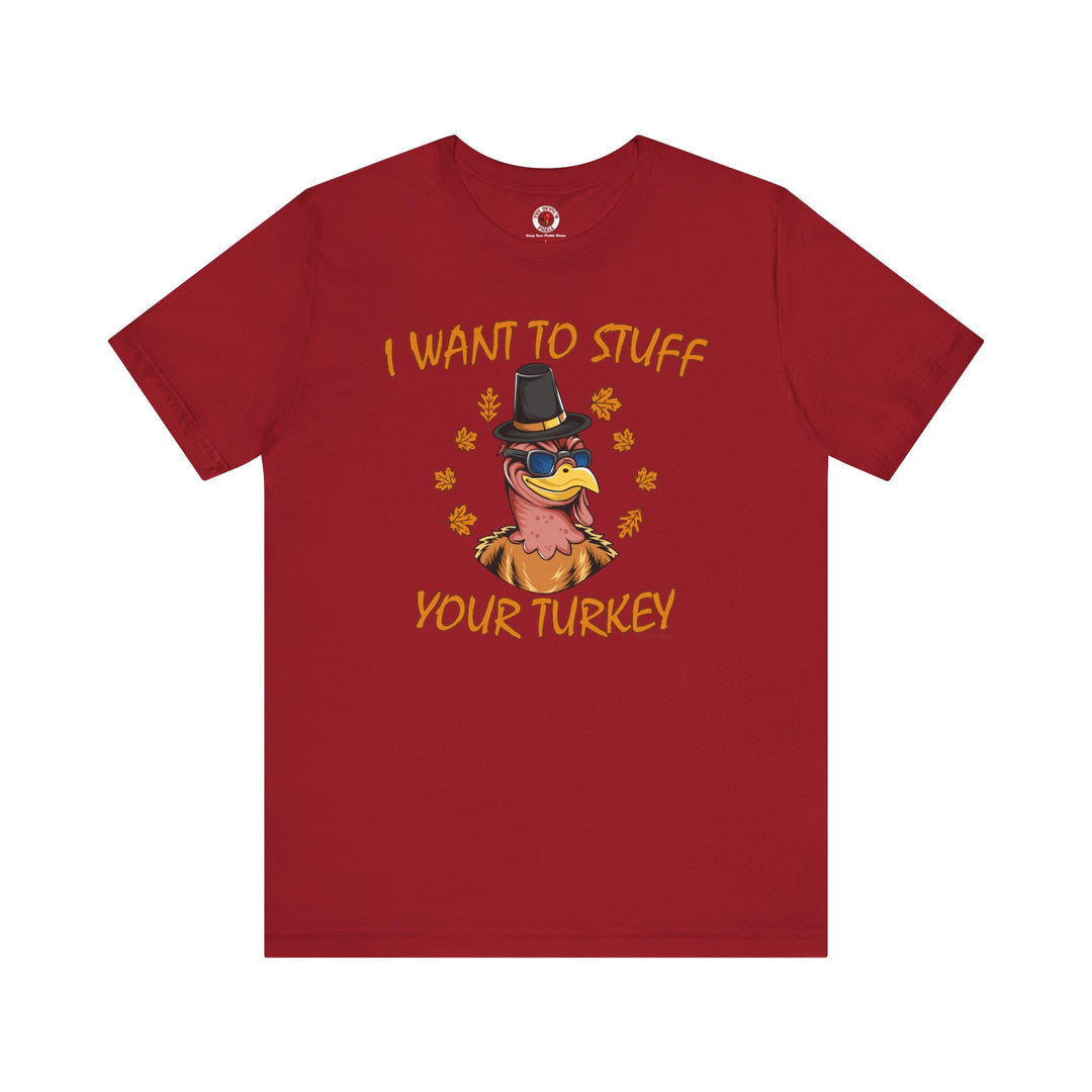 I Want To Stuff Your Turkey T-Shirt