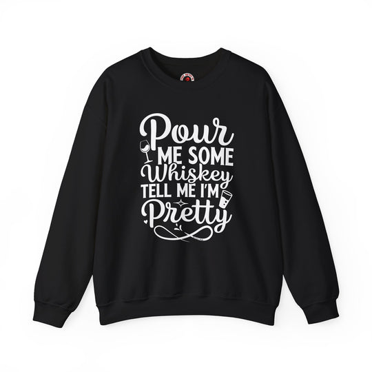 Pour Me Some Whiskey Tell Me I'm Pretty Crewneck Sweatshirt