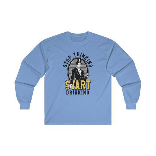 Stop Thinking Start Drinking Long Sleeve Tee