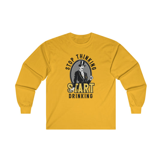 Stop Thinking Start Drinking Long Sleeve Tee