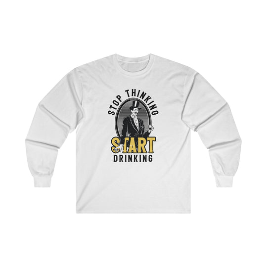 Stop Thinking Start Drinking Long Sleeve Tee