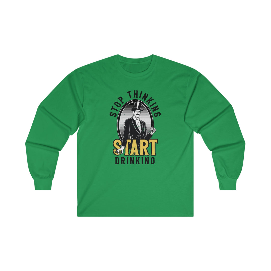 Stop Thinking Start Drinking Long Sleeve Tee