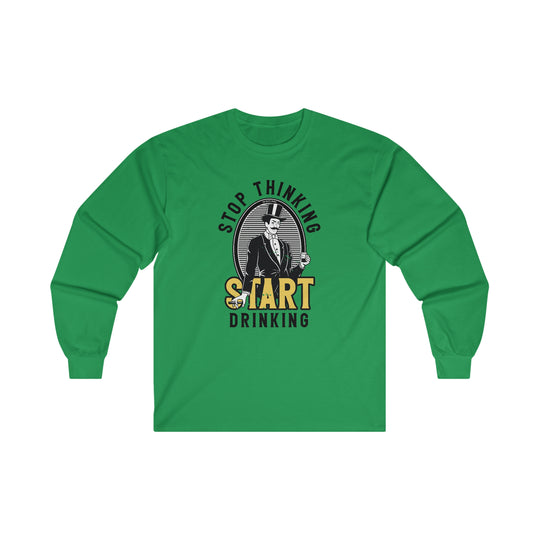 Stop Thinking Start Drinking Long Sleeve Tee