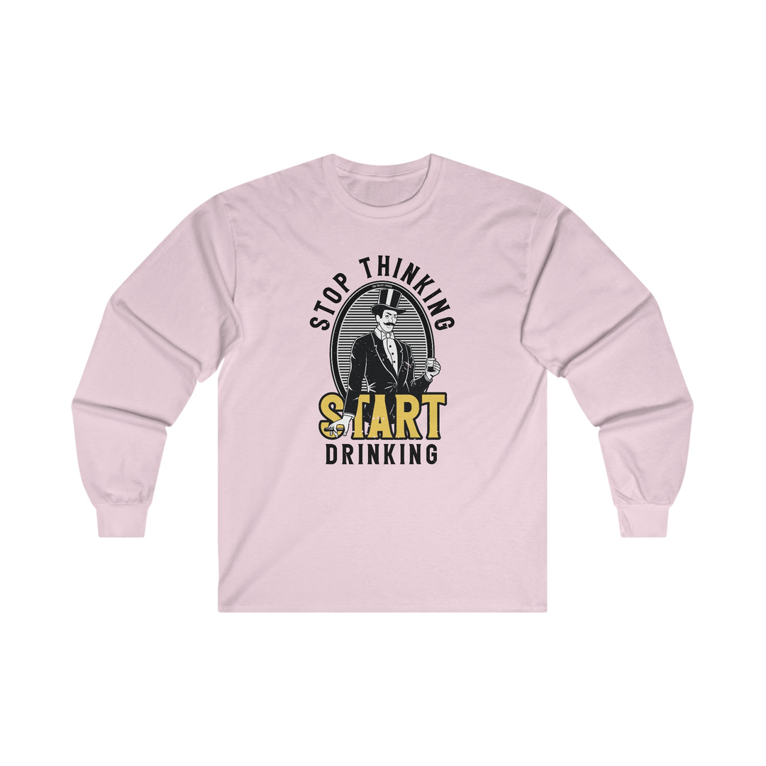 Stop Thinking Start Drinking Long Sleeve Tee