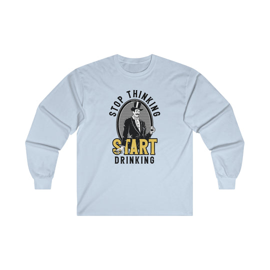 Stop Thinking Start Drinking Long Sleeve Tee