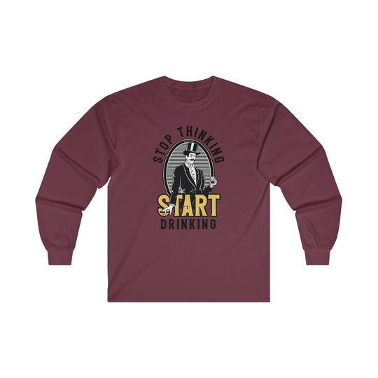 Stop Thinking Start Drinking Long Sleeve Tee