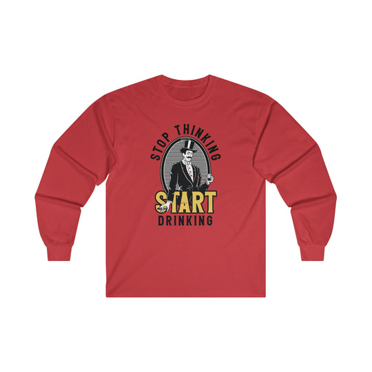 Stop Thinking Start Drinking Long Sleeve Tee