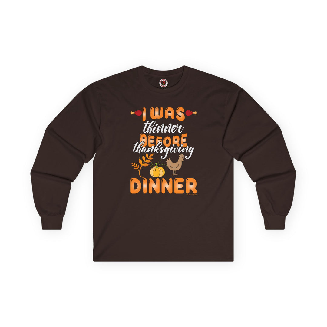 I Was Thinner Before Thanksgiving Dinner Long Sleeve Tee
