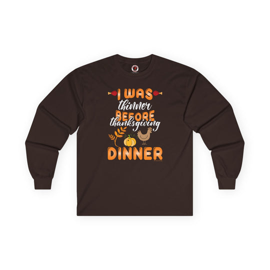 I Was Thinner Before Thanksgiving Dinner Long Sleeve Tee
