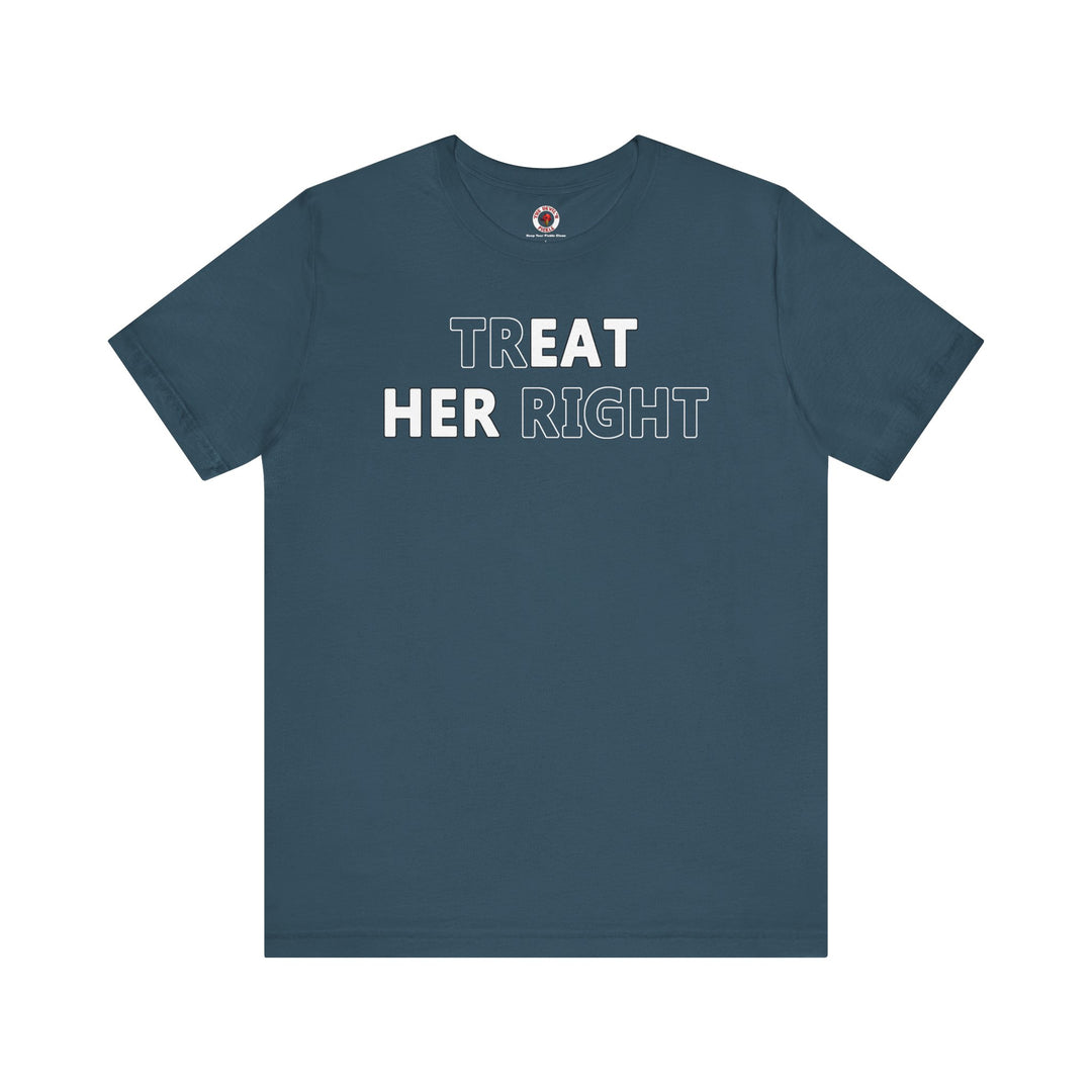 Treat Her Right T-Shirt