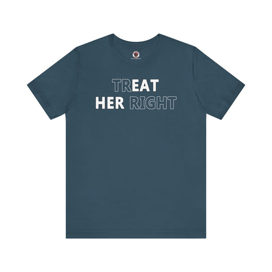 Treat Her Right T-Shirt
