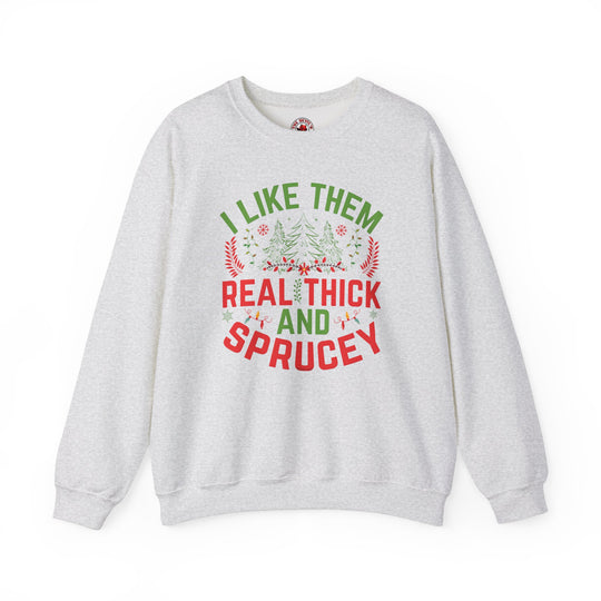 I Like them Thick And Sprucey Crewneck Sweatshirt.