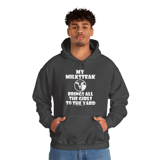 My Milksteak Brings All The Girls To The Yard Hooded Sweatshirt