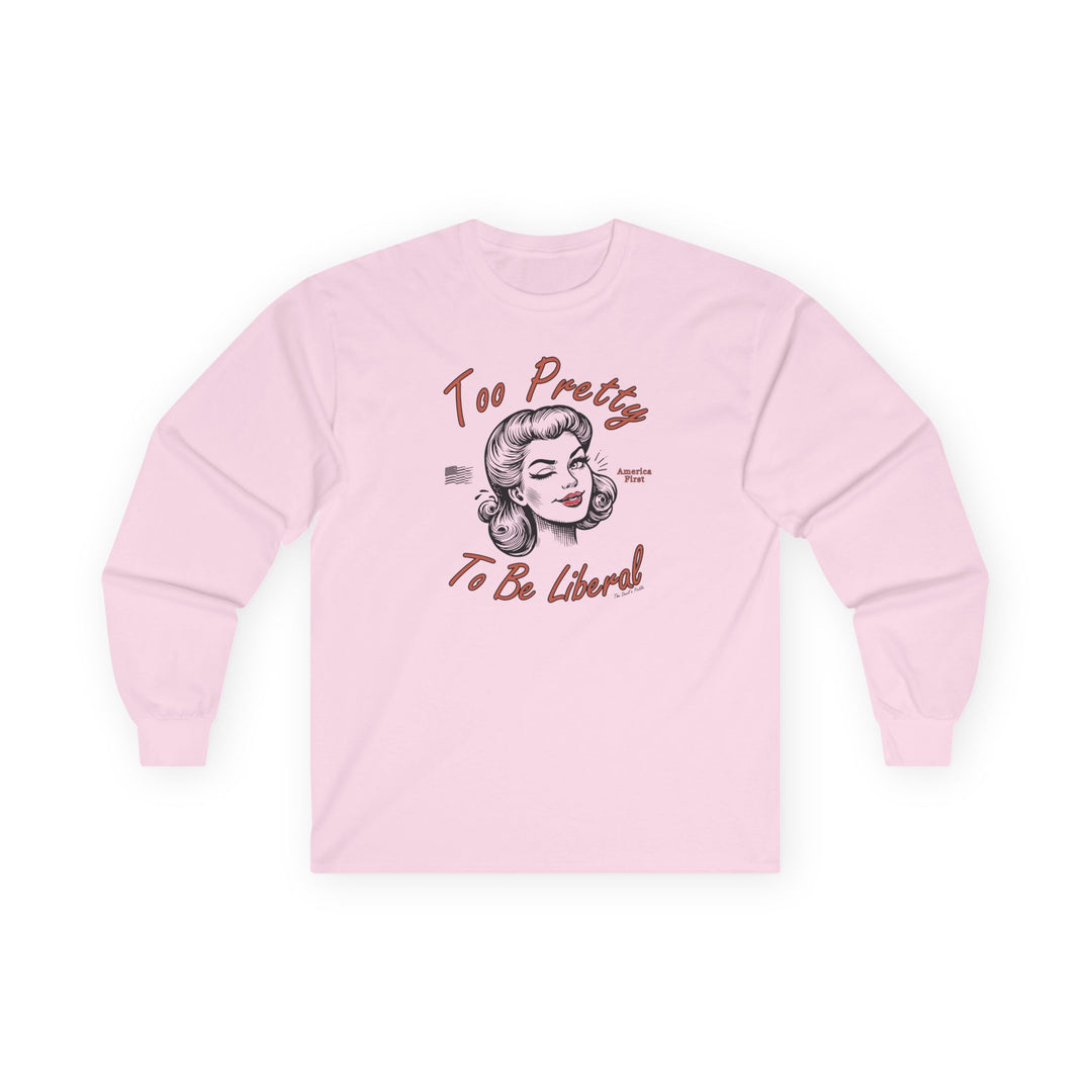 Too Pretty To Be Liberal Long Sleeve Tee
