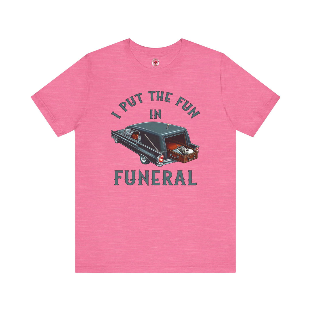 I Put The Fun In Funeral T-Shirt