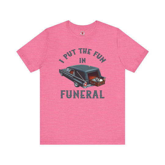 I Put The Fun In Funeral T-Shirt