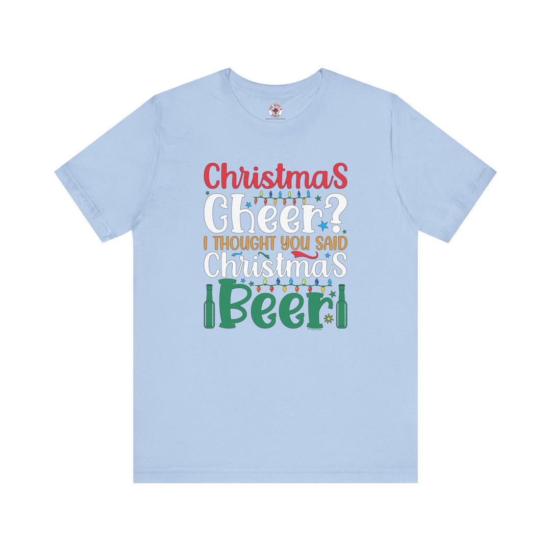 Christmas Cheer? I thought You Said Christmas Beer T-Shirt