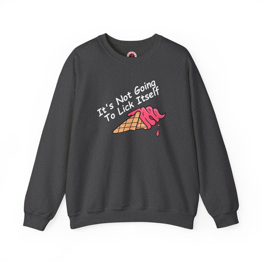 It's Not Going To Lick Itself Crewneck Sweatshirt