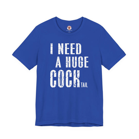 I Need A Huge Cocktail T-Shirt