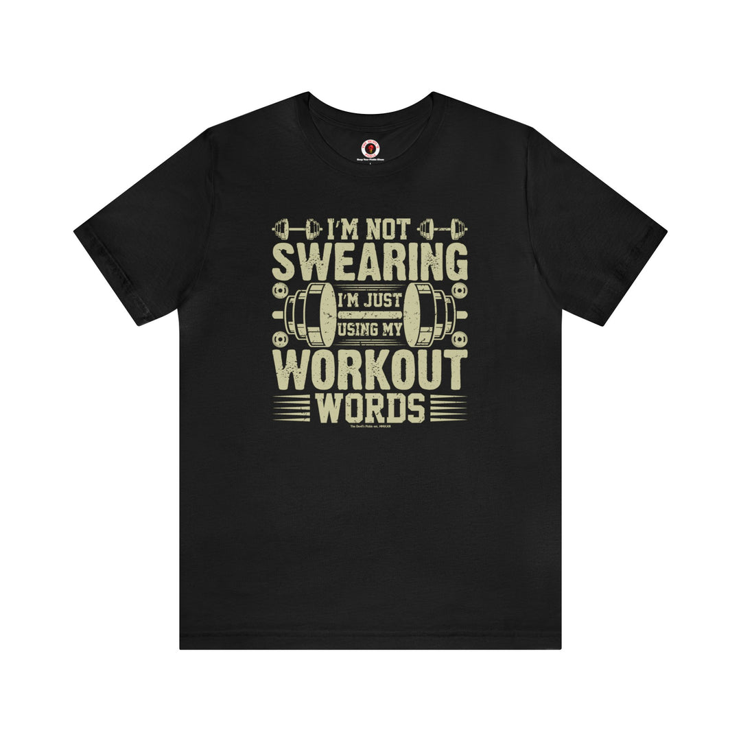 I'm Not Swearing I'm Just Using My Workout Words T-Shirt