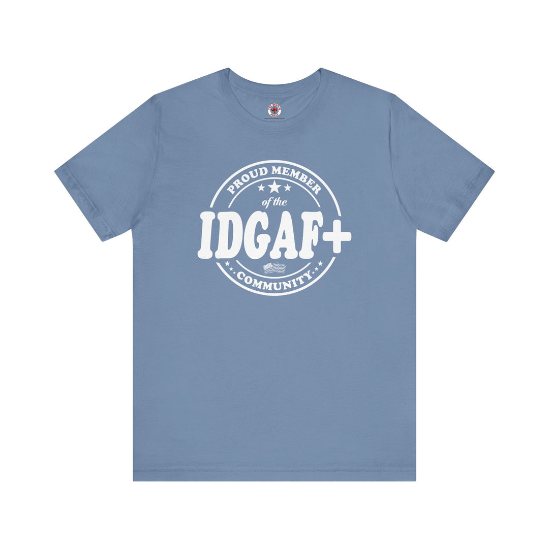 Proud Member of The IDGAF+ Community T-Shirt