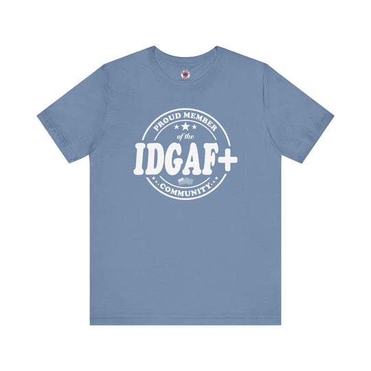 Proud Member of The IDGAF+ Community T-Shirt