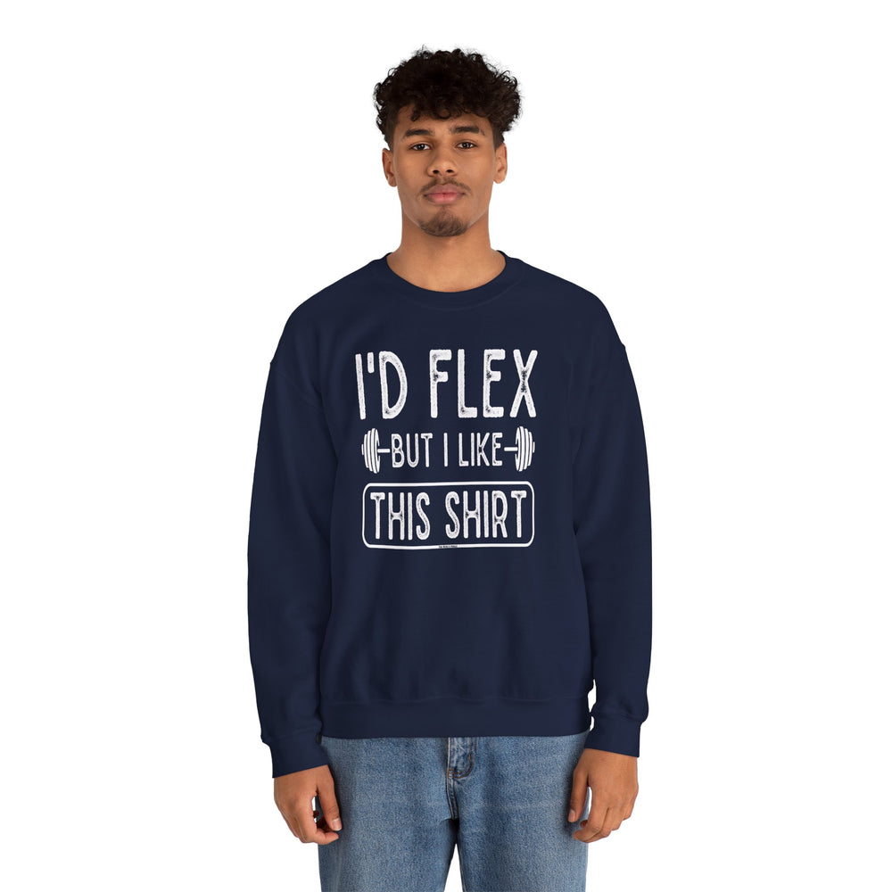 I'd Flex But I Like This Shirt Crewneck Sweatshirt