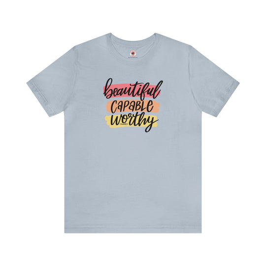 Beautiful Capable Worthy T-Shirt