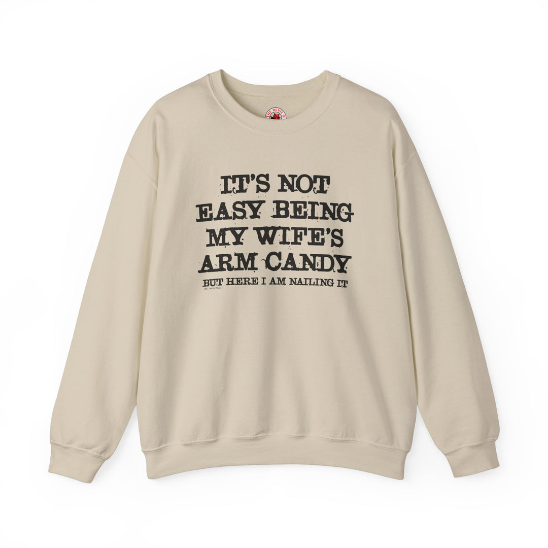 It's Not Easy Being My Wife's Arm Candy Crewneck Sweatshirt