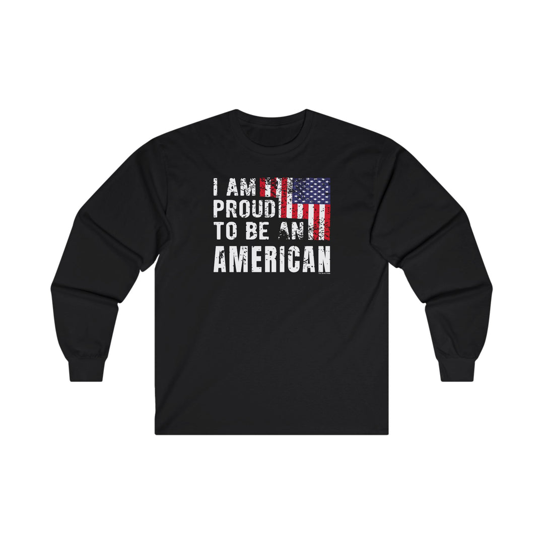 I Am Proud To Be An American Long Sleeve Tee