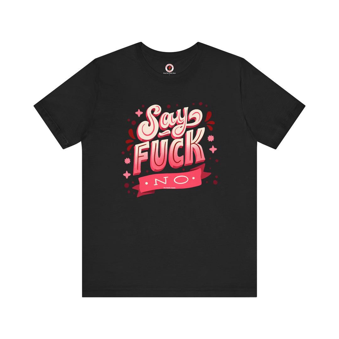 Say Fuck No T-Shirt