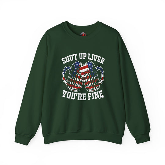 Shut Up Liver You're Fine Crewneck Sweatshirt