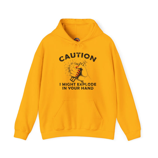 Caution I May Explode In Your Hand Hooded Sweatshirt