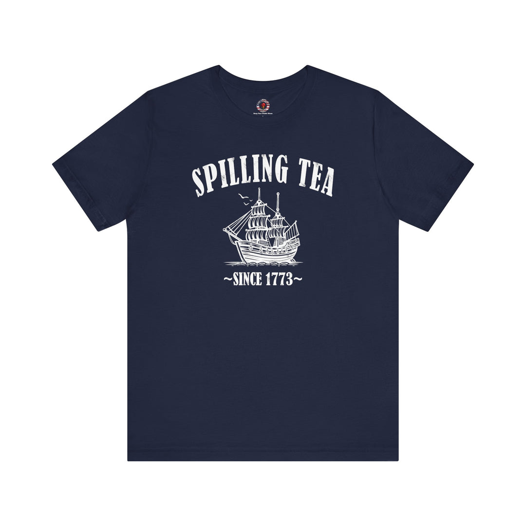 Spilling Tea Since 1773 T-Shirt