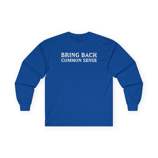 Bring Back Common Sense Long Sleeve Tee