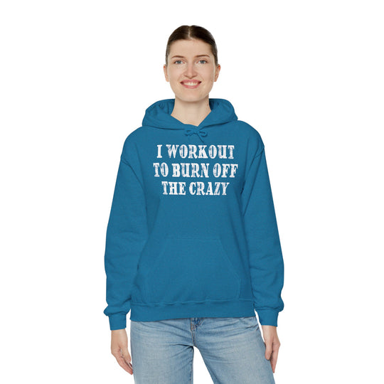 I Workout To Burn Off The Crazy Hooded Sweatshirt
