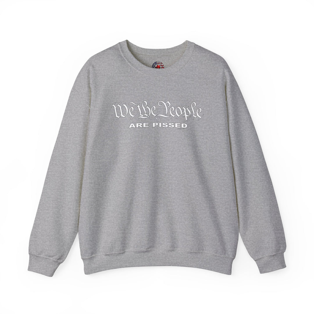 We The People Are Pissed Crewneck Sweatshirt