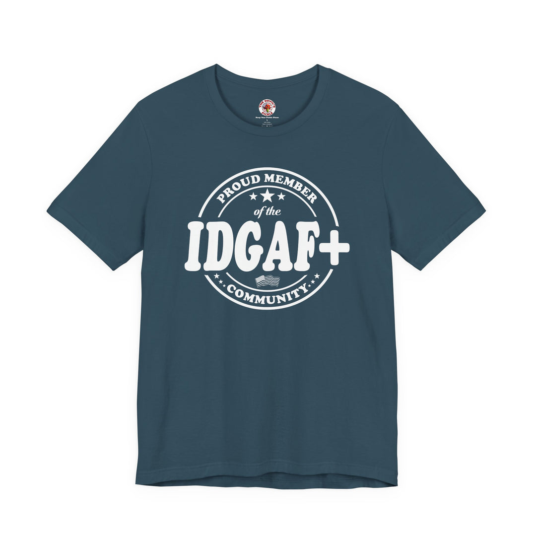 Proud Member of The IDGAF+ Community T-Shirt