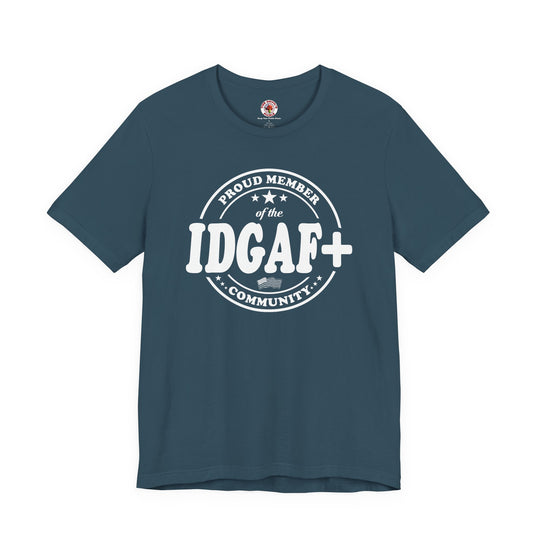 Proud Member of The IDGAF+ Community T-Shirt