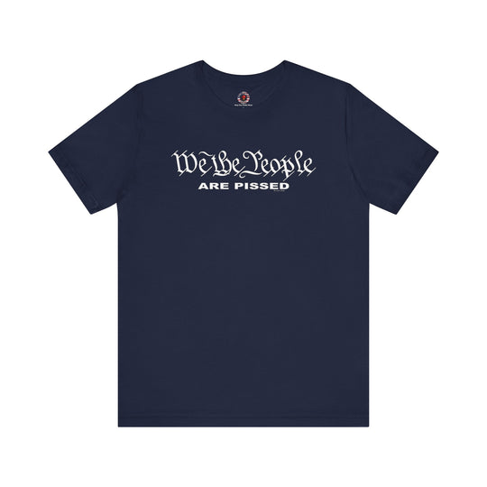 We The People Are Pissed T-Shirt